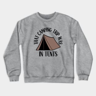 That Camping Trip Was In Tents Crewneck Sweatshirt